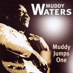 Muddy Waters : Muddy Jumps One